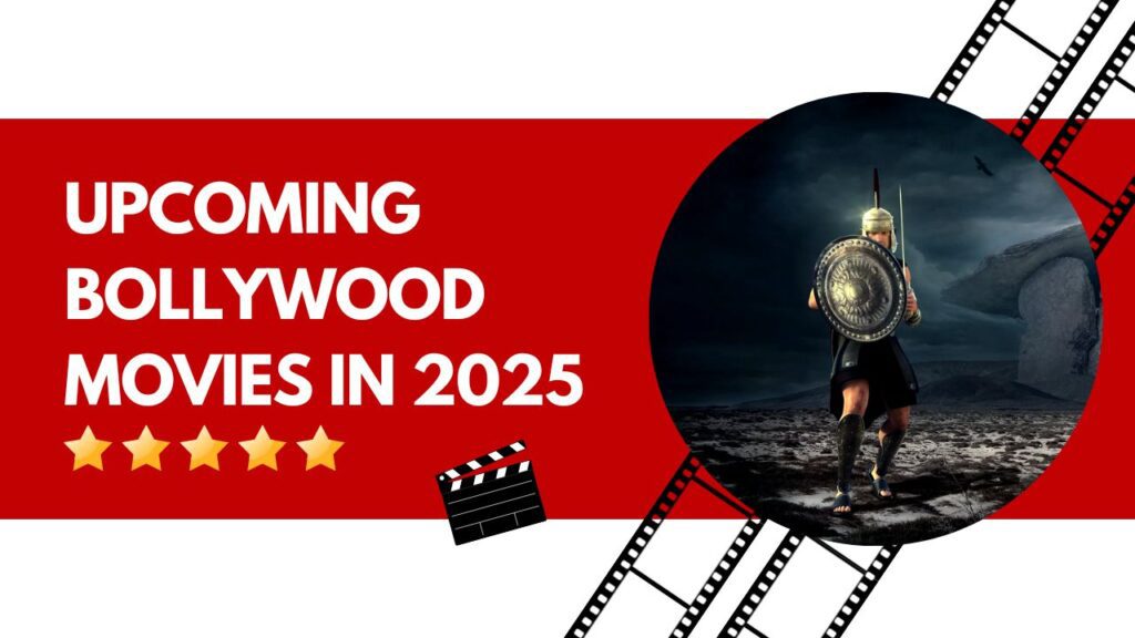 Upcoming Bollywood Movies in 2025: A Sneak Peek into the Future of Indian Cinema